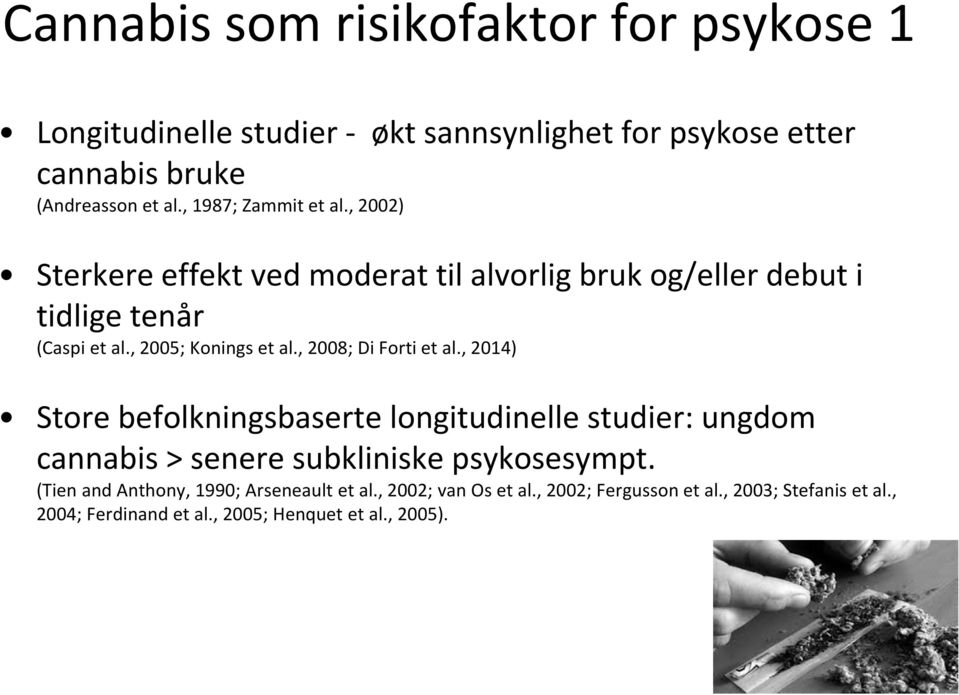 , 2008; Di Forti et al., 2014) Store befolkningsbaserte longitudinelle studier: ungdom cannabis > senere subkliniskepsykosesympt.