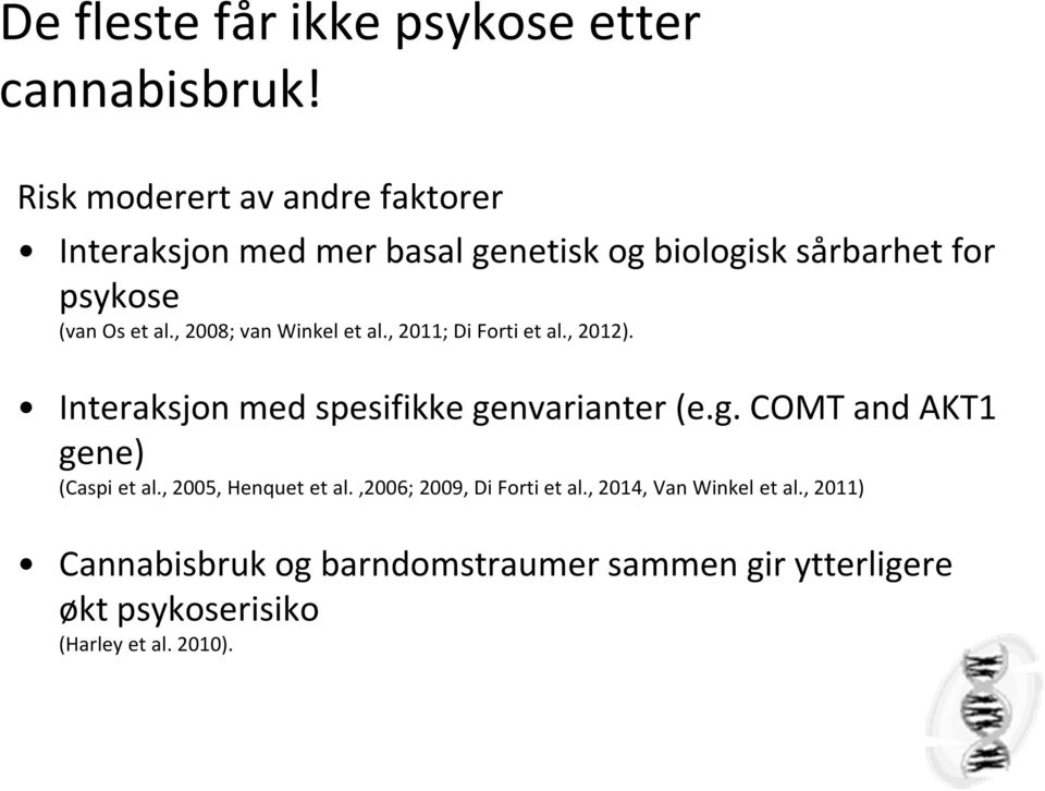 , 2008; van Winkel et al., 2011; Di Forti et al., 2012). Interaksjon med spesifikke ge