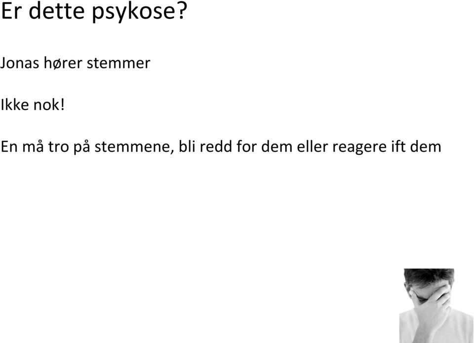 nok! En må tro på stemmene,