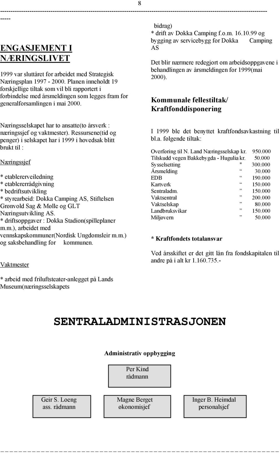 Det blir nærmere redegjort om arbeidsoppgavene i behandlingen av årsmeldingen for 1999(mai 2000).