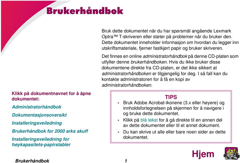 Dette dokumentet inneholder informasjon om hvordan du legger inn utskriftsmateriale, fjerner fastkjørt papir og bruker skriveren.