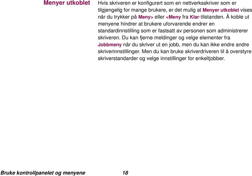 Å koble ut menyene hindrer at brukere uforvarende endrer en standardinnstilling som er fastsatt av personen som administrerer skriveren.