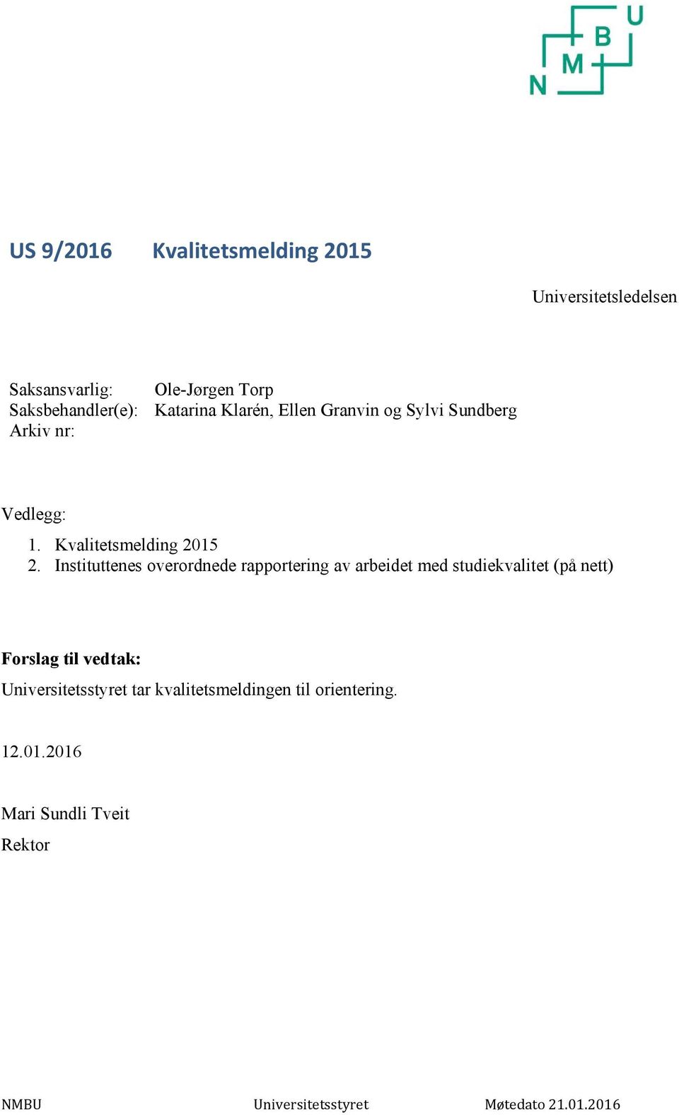 Instituttenes overordnede rapportering av arbeidet med studiekvalitet (på nett) Forslag til vedtak: