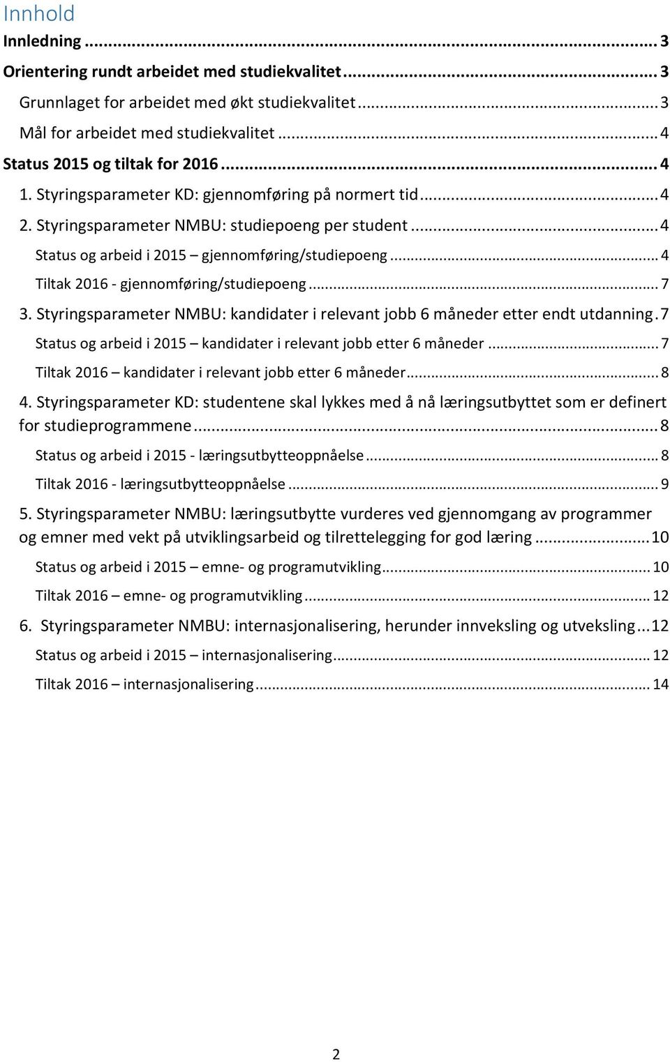 .. 4 Tiltak 2016 gjennomføring/studiepoeng... 7 3. Styringsparameter NMBU: kandidater i relevant jobb 6 måneder etter endt utdanning.