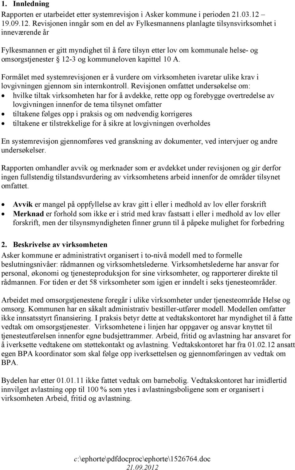 Revisjonen inngår som en del av Fylkesmannens planlagte tilsynsvirksomhet i inneværende år Fylkesmannen er gitt myndighet til å føre tilsyn etter lov om kommunale helse- og omsorgstjenester 12-3 og