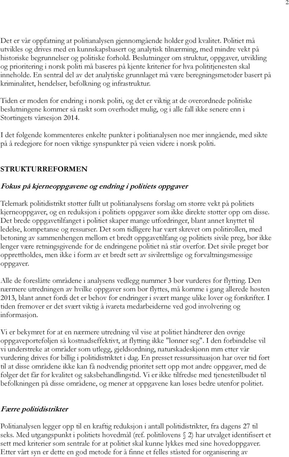 Beslutninger om struktur, oppgaver, utvikling og prioritering i norsk politi må baseres på kjente kriterier for hva polititjenesten skal inneholde.