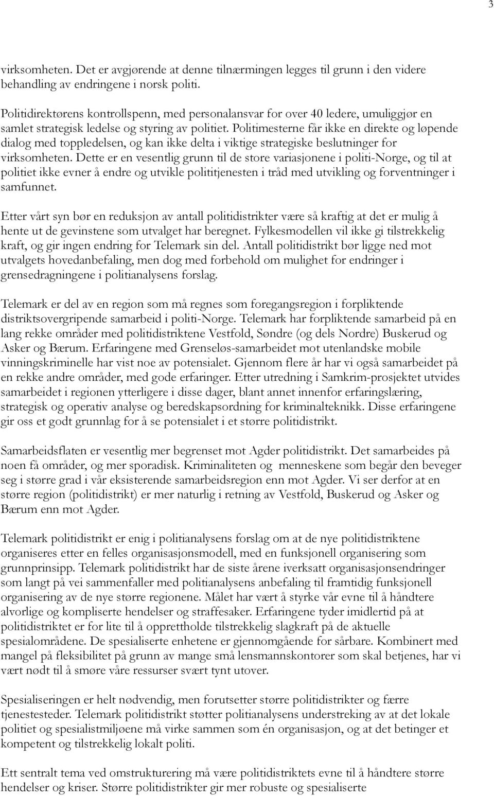 Politimesterne får ikke en direkte og løpende dialog med toppledelsen, og kan ikke delta i viktige strategiske beslutninger for virksomheten.