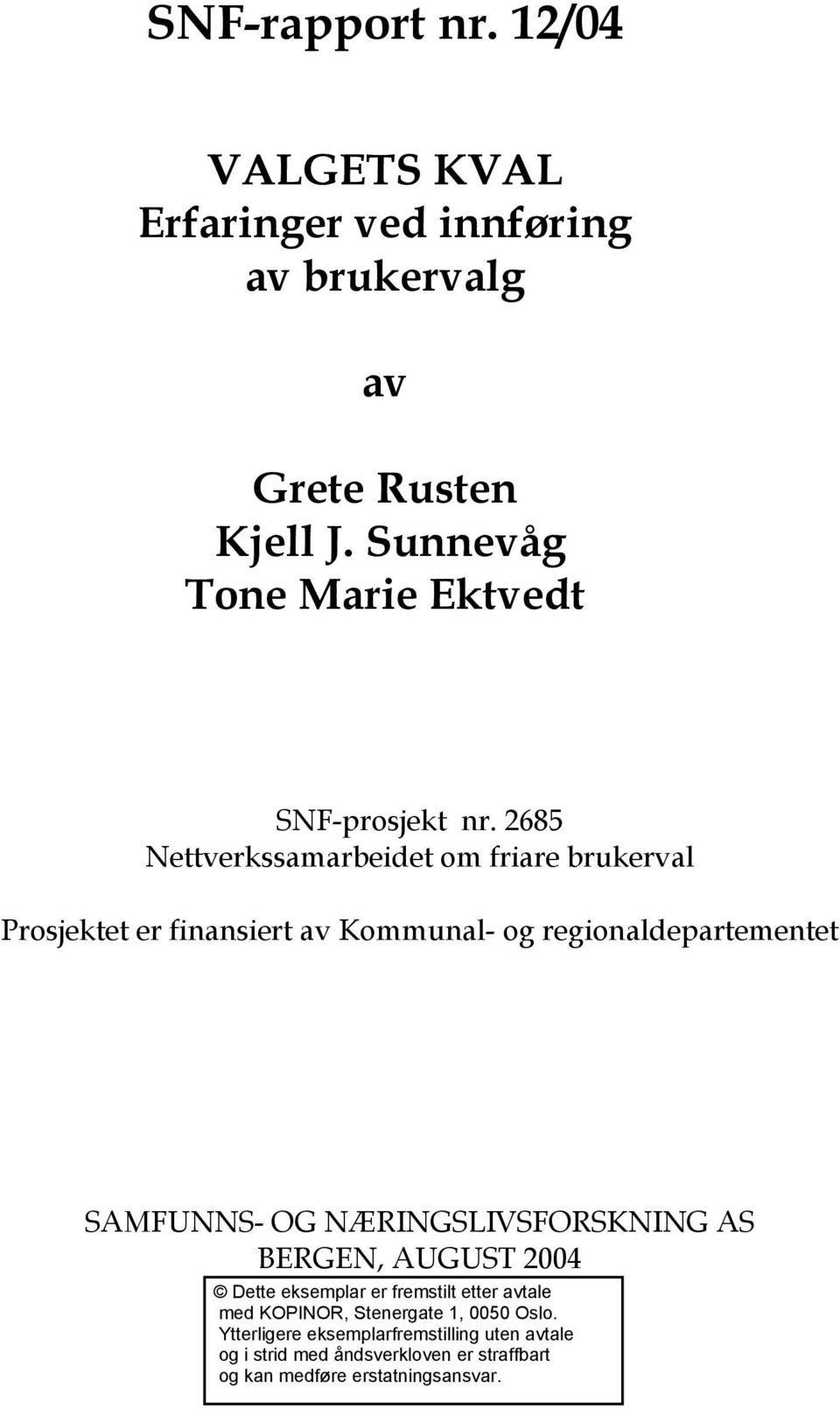 NÆRINGSLIVSFORSKNING AS BERGEN, AUGUST 2004 Dette eksemplar er fremstilt etter avtale med KOPINOR, Stenergate 1, 0050 Oslo.