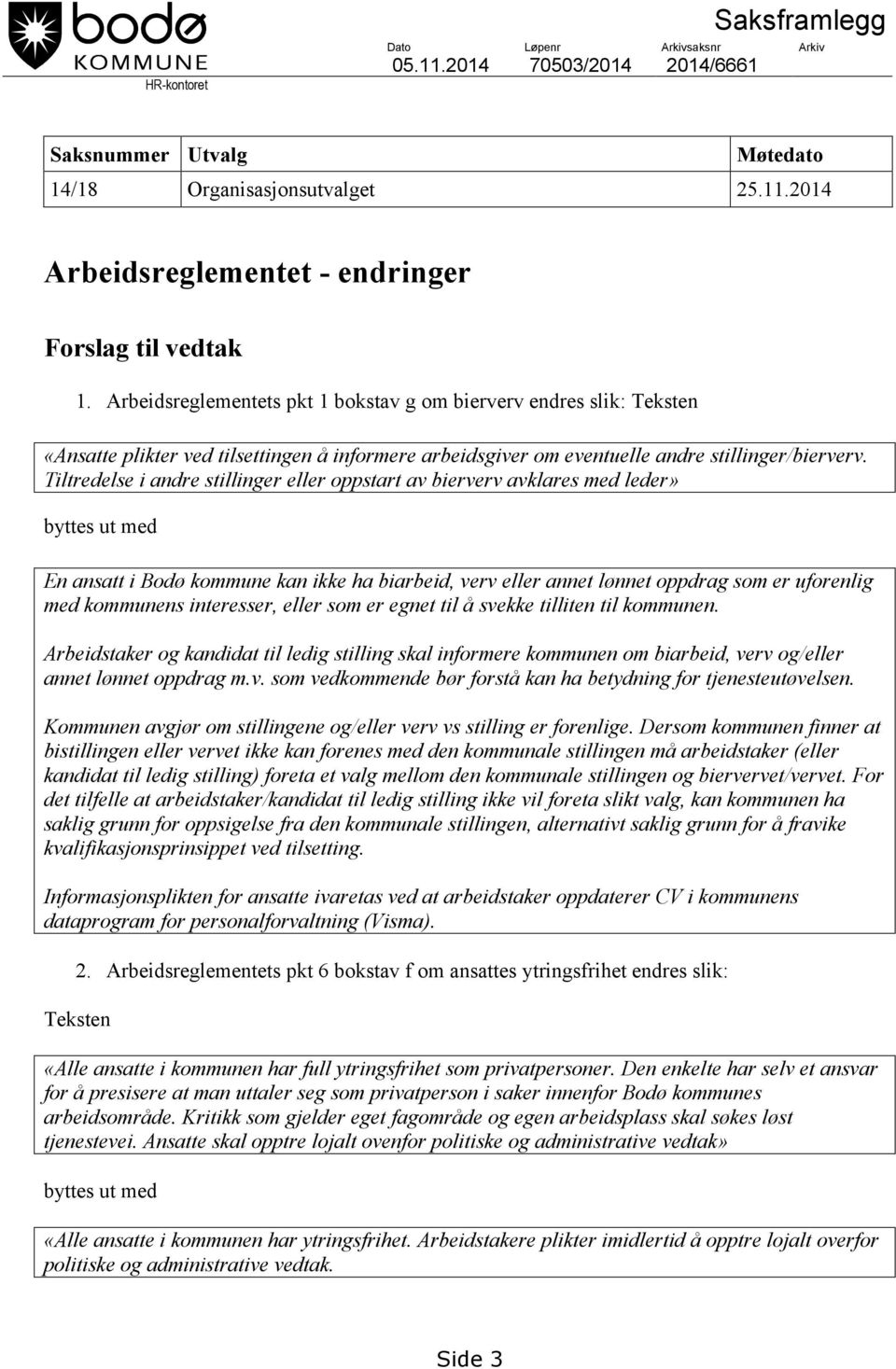 Tiltredelse i andre stillinger eller oppstart av bierverv avklares med leder» byttes ut med En ansatt i Bodø kommune kan ikke ha biarbeid, verv eller annet lønnet oppdrag som er uforenlig med