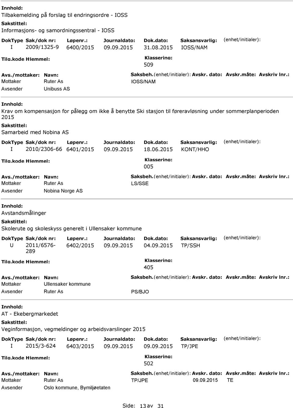 06.2015 KONT/HHO 005 Avs./mottaker: Navn: Saksbeh. Avskr. dato: Avskr.måte: Avskriv lnr.