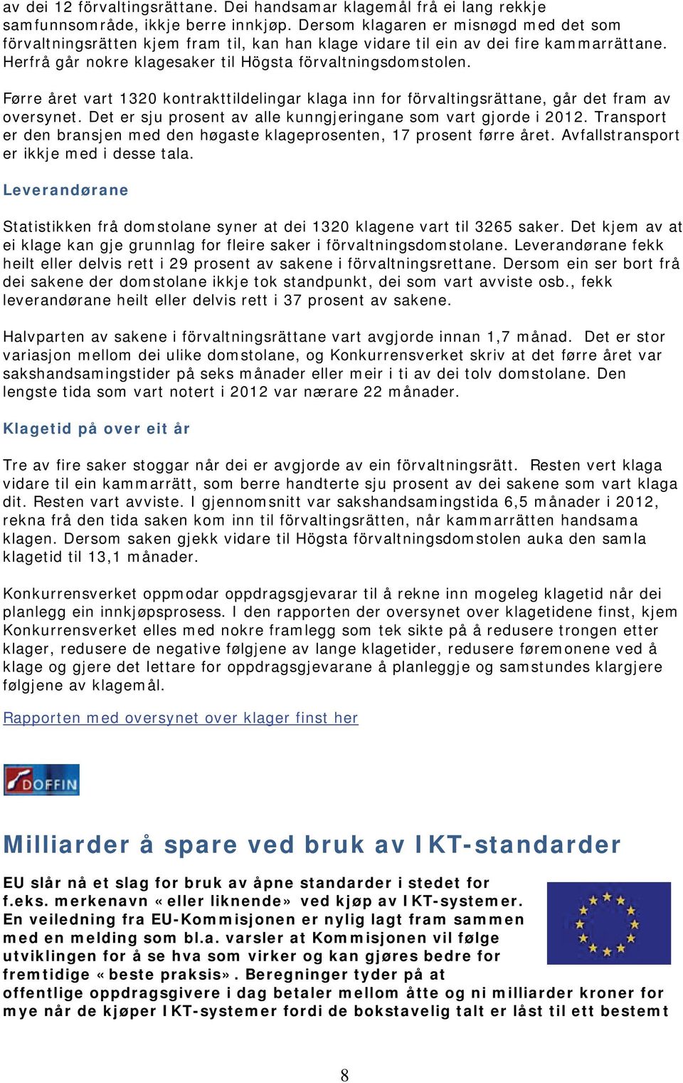 Førre året vart 1320 kontrakttildelingar klaga inn for förvaltingsrättane, går det fram av oversynet. Det er sju prosent av alle kunngjeringane som vart gjorde i 2012.