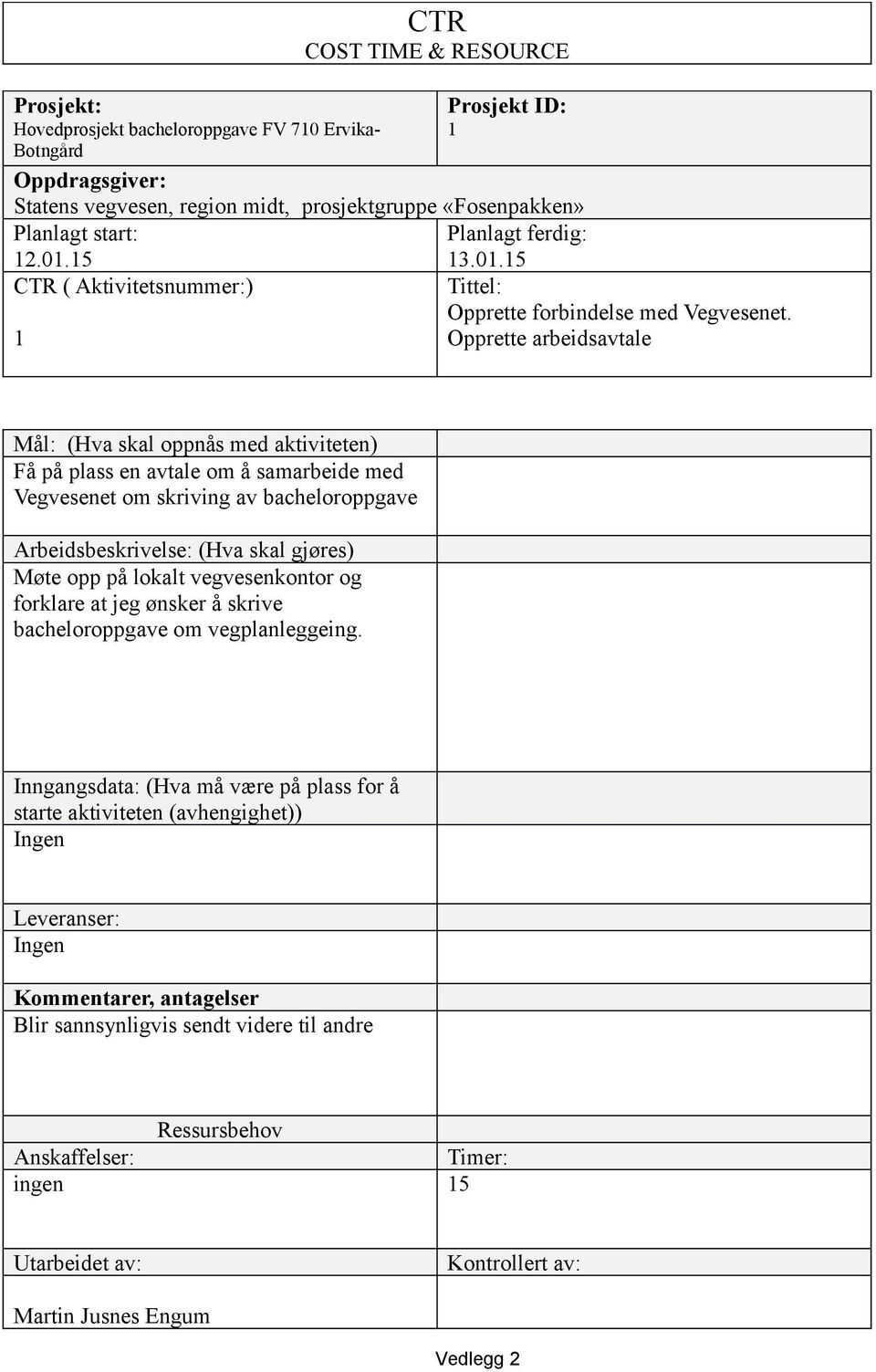 bacheloroppgave Møte opp på lokalt vegvesenkontor og forklare at jeg ønsker å skrive