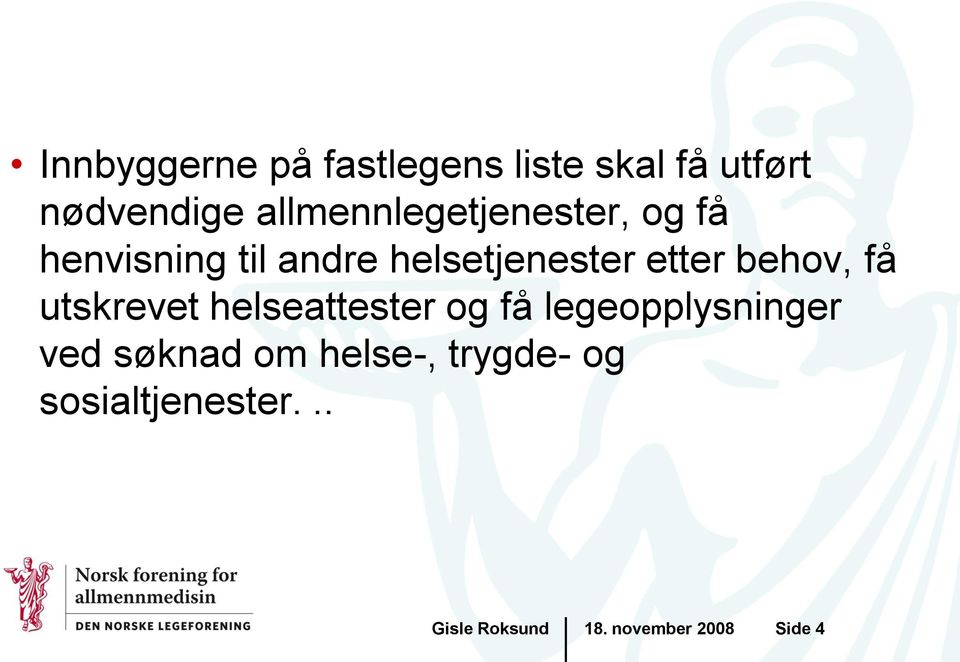 etter behov, få utskrevet helseattester og få legeopplysninger ved