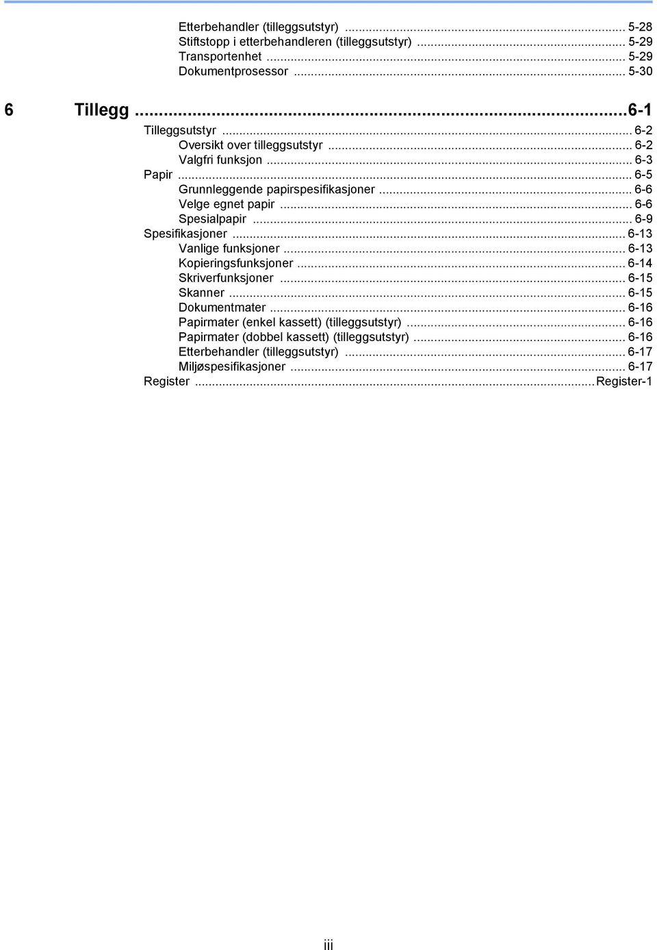 .. 6-6 Spesialpapir... 6-9 Spesifikasjoner... 6-3 Vanlige funksjoner... 6-3 Kopieringsfunksjoner... 6-4 Skriverfunksjoner... 6-5 Skanner... 6-5 Dokumentmater.