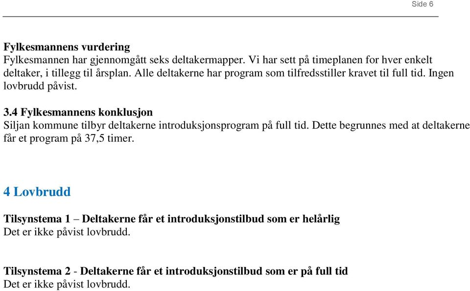 4 Fylkesmannens konklusjon Siljan kommune tilbyr deltakerne introduksjonsprogram på full tid.