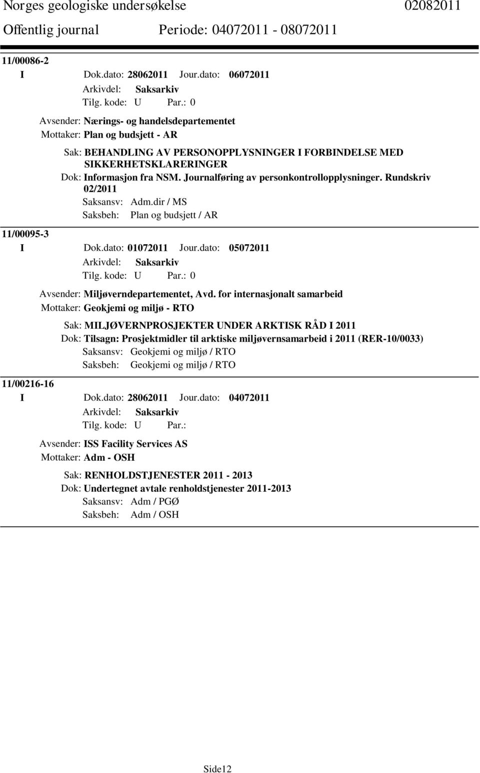 Journalføring av personkontrollopplysninger. Rundskriv 02/2011 Saksansv: Adm.dir / MS Saksbeh: Plan og budsjett / AR 11/00095-3 I Dok.dato: 01072011 Jour.