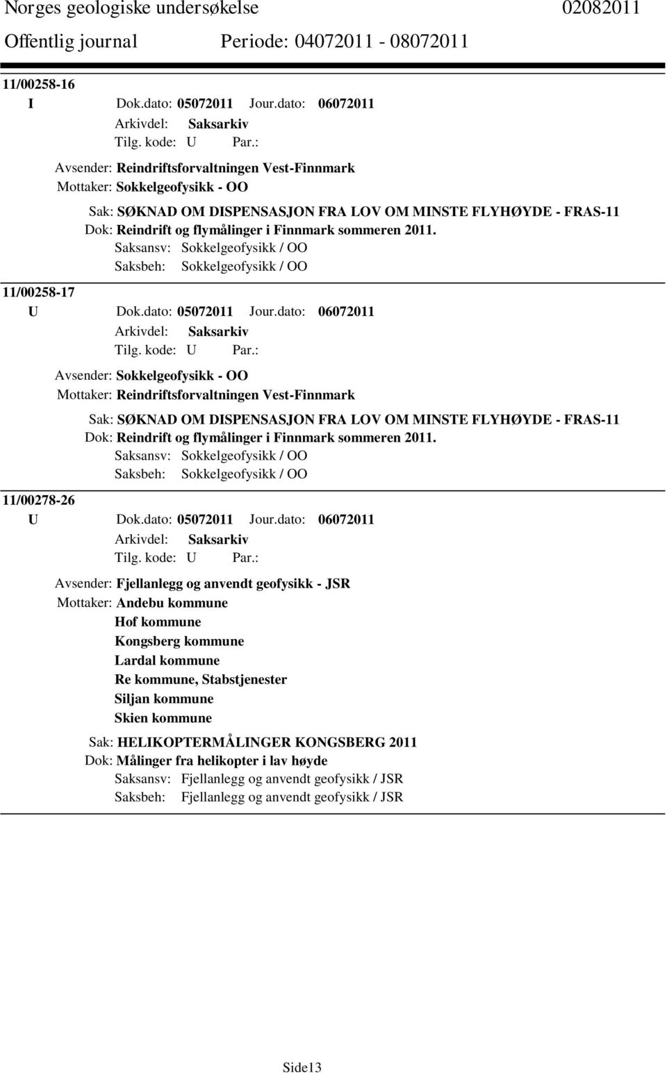 sommeren 2011. Saksansv: Sokkelgeofysikk / OO Saksbeh: Sokkelgeofysikk / OO 11/00258-17 U Dok.dato: 05072011 Jour.