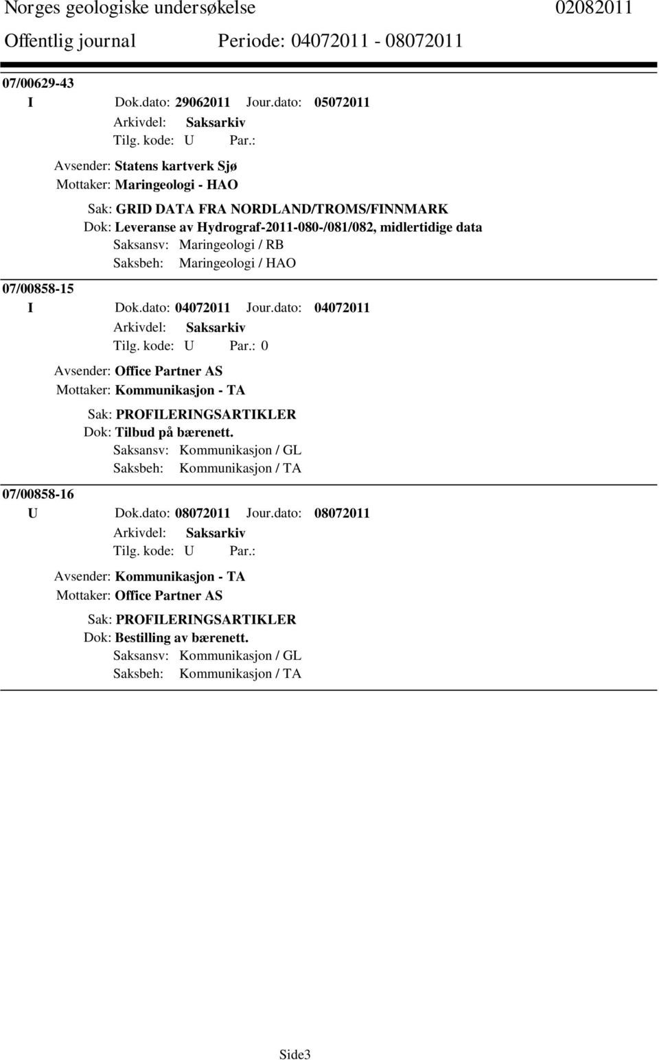 data Saksansv: Maringeologi / RB Saksbeh: Maringeologi / HAO 07/00858-15 I Dok.dato: 04072011 Jour.