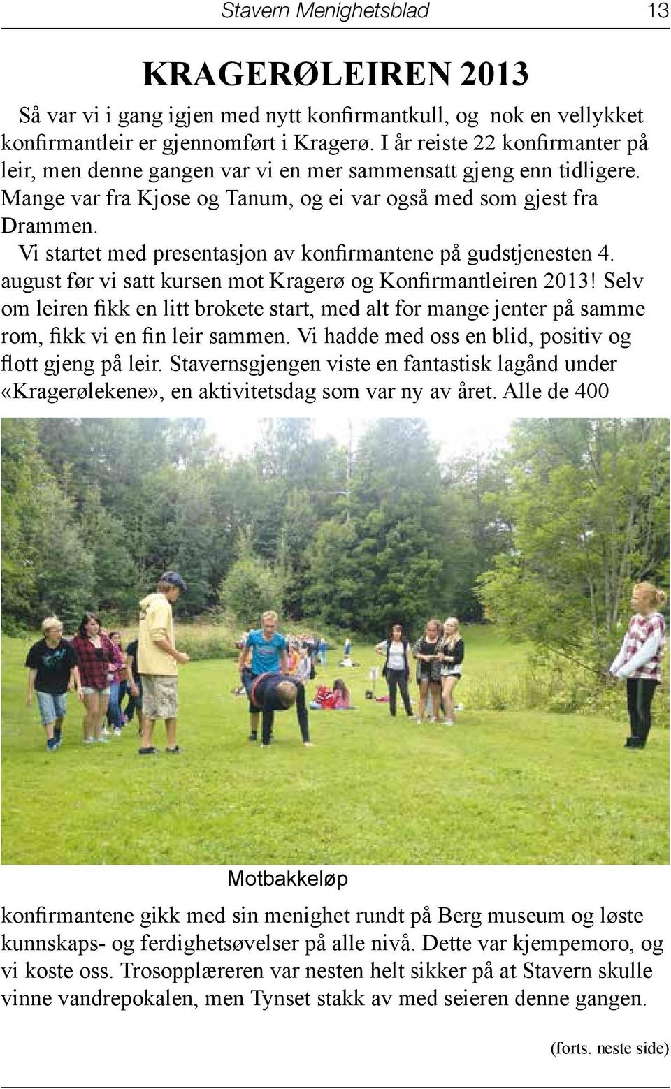 Vi startet med presentasjon av konfirmantene på gudstjenesten 4. august før vi satt kursen mot Kragerø og Konfirmantleiren 2013!