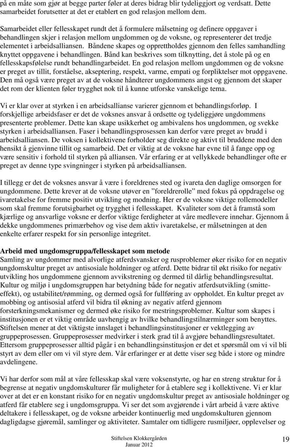 arbeidsalliansen. Båndene skapes og opprettholdes gjennom den felles samhandling knyttet oppgavene i behandlingen.