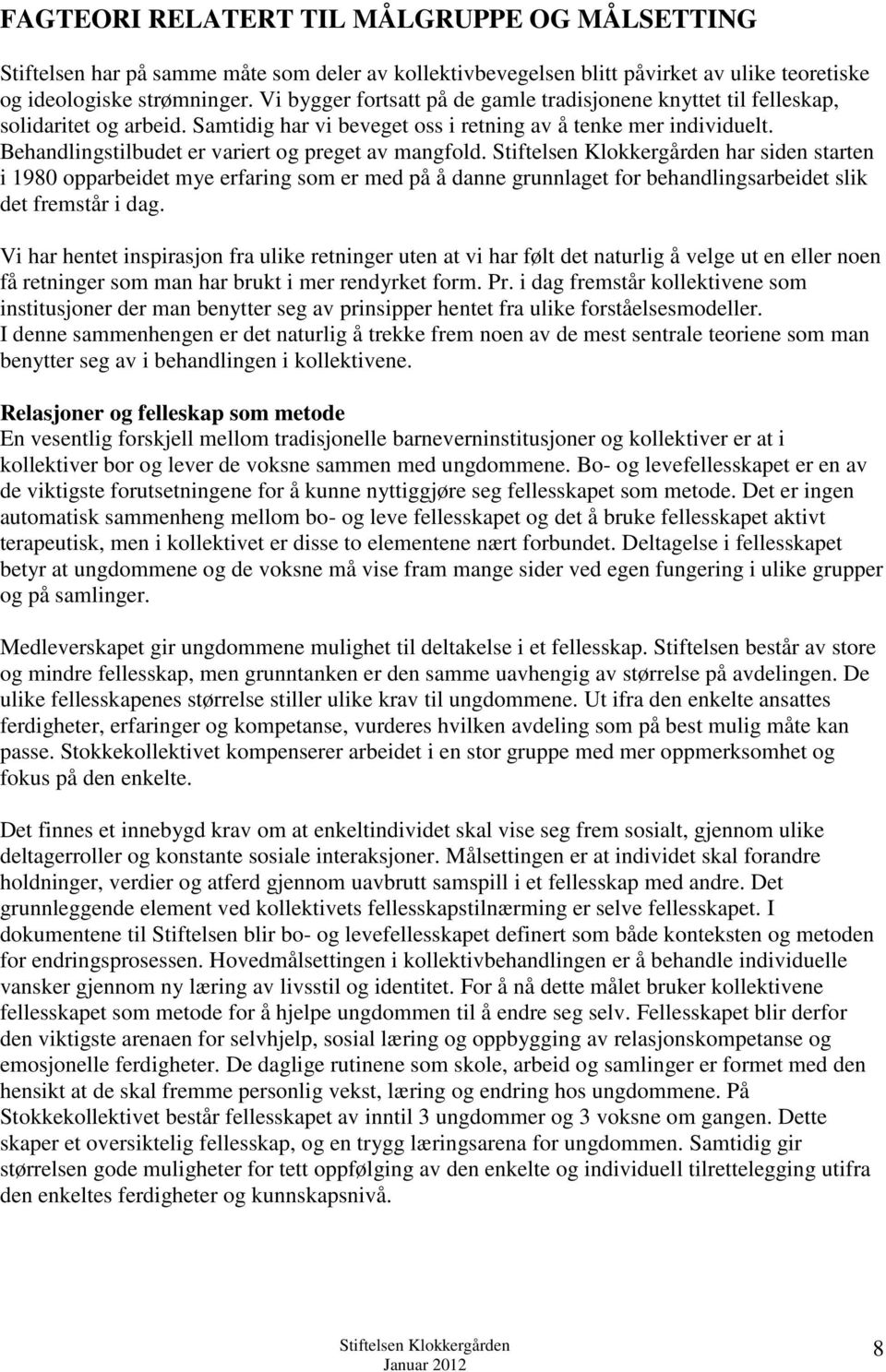 Behandlingstilbudet er variert og preget av mangfold. har siden starten i 1980 opparbeidet mye erfaring som er med på å danne grunnlaget for behandlingsarbeidet slik det fremstår i dag.