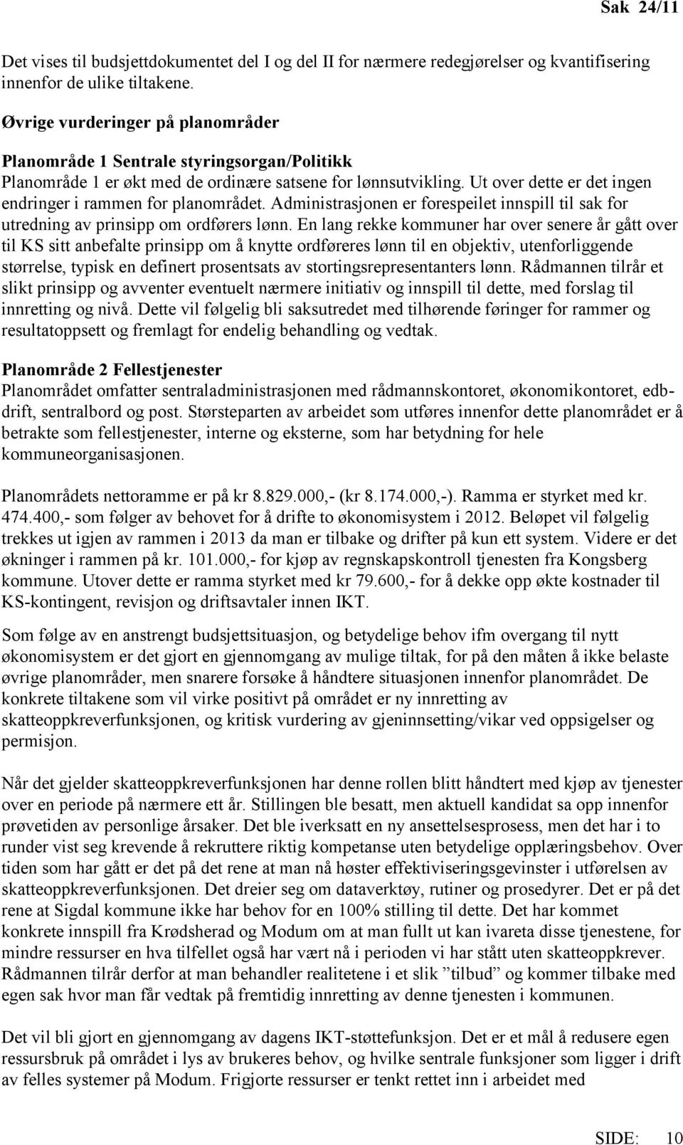 Ut over dette er det ingen endringer i rammen for planområdet. Administrasjonen er forespeilet innspill til sak for utredning av prinsipp om ordførers lønn.