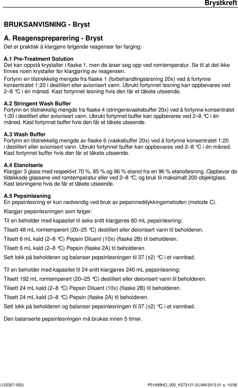 Fortynn en tilstrekkelig mengde fra flaske 1 (forbehandlingsløsning 20x) ved å fortynne konsentratet 1:20 i destillert eller avionisert vann.