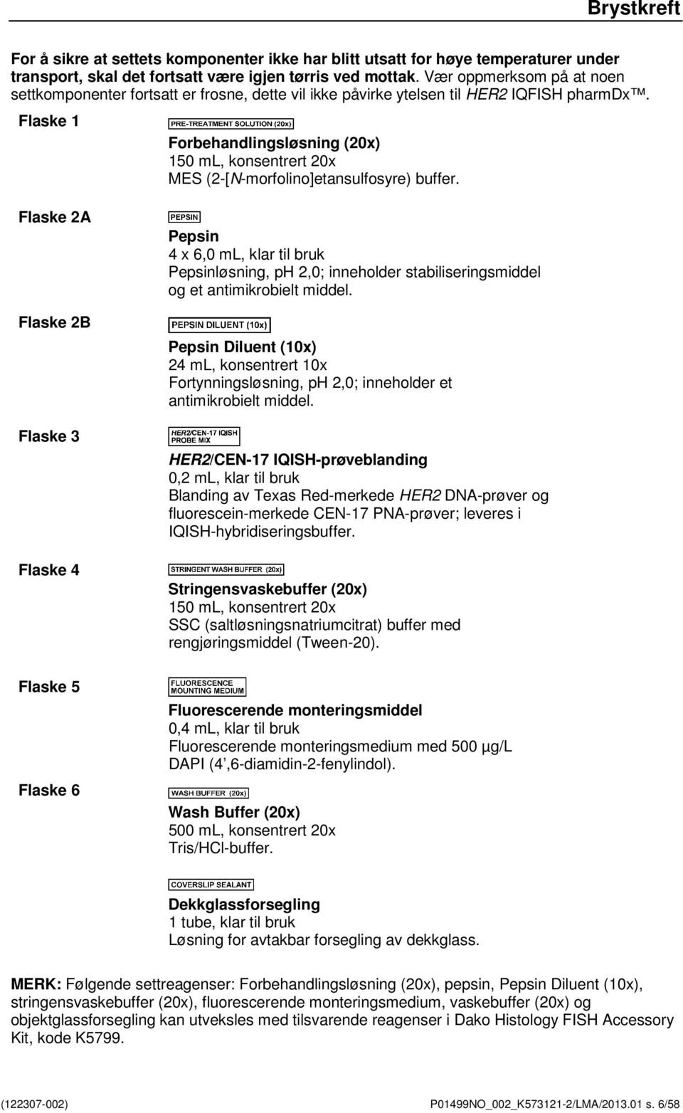 Flaske 1 Forbehandlingsløsning (20x) 150 ml, konsentrert 20x MES (2-[N-morfolino]etansulfosyre) buffer.