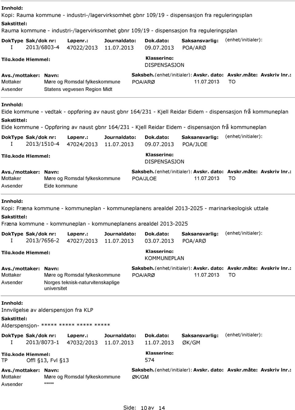 : Mottaker Møre og Romsdal fylkeskommune OA/ARØ TO Avsender Statens vegvesen Region Midt nnhold: Eide kommune - vedtak - oppføring av naust gbnr 164/231 - Kjell Reidar Eidem - dispensasjon frå