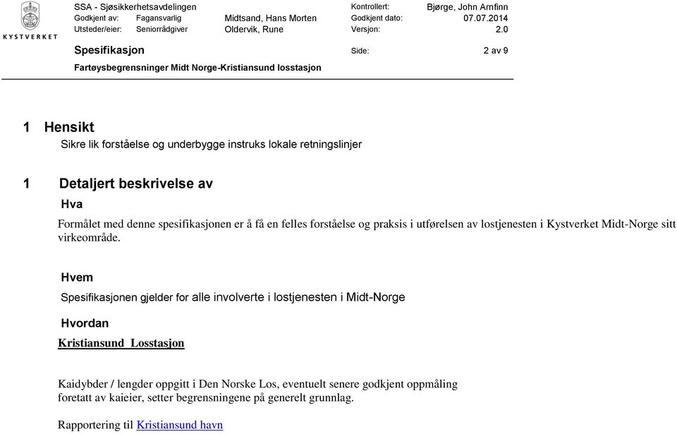 Hvem Spesifikasjonen gjelder for alle involverte i lostjenesten i Midt-Norge Hvordan Kristiansund Losstasjon Kaidybder / lengder oppgitt i Den