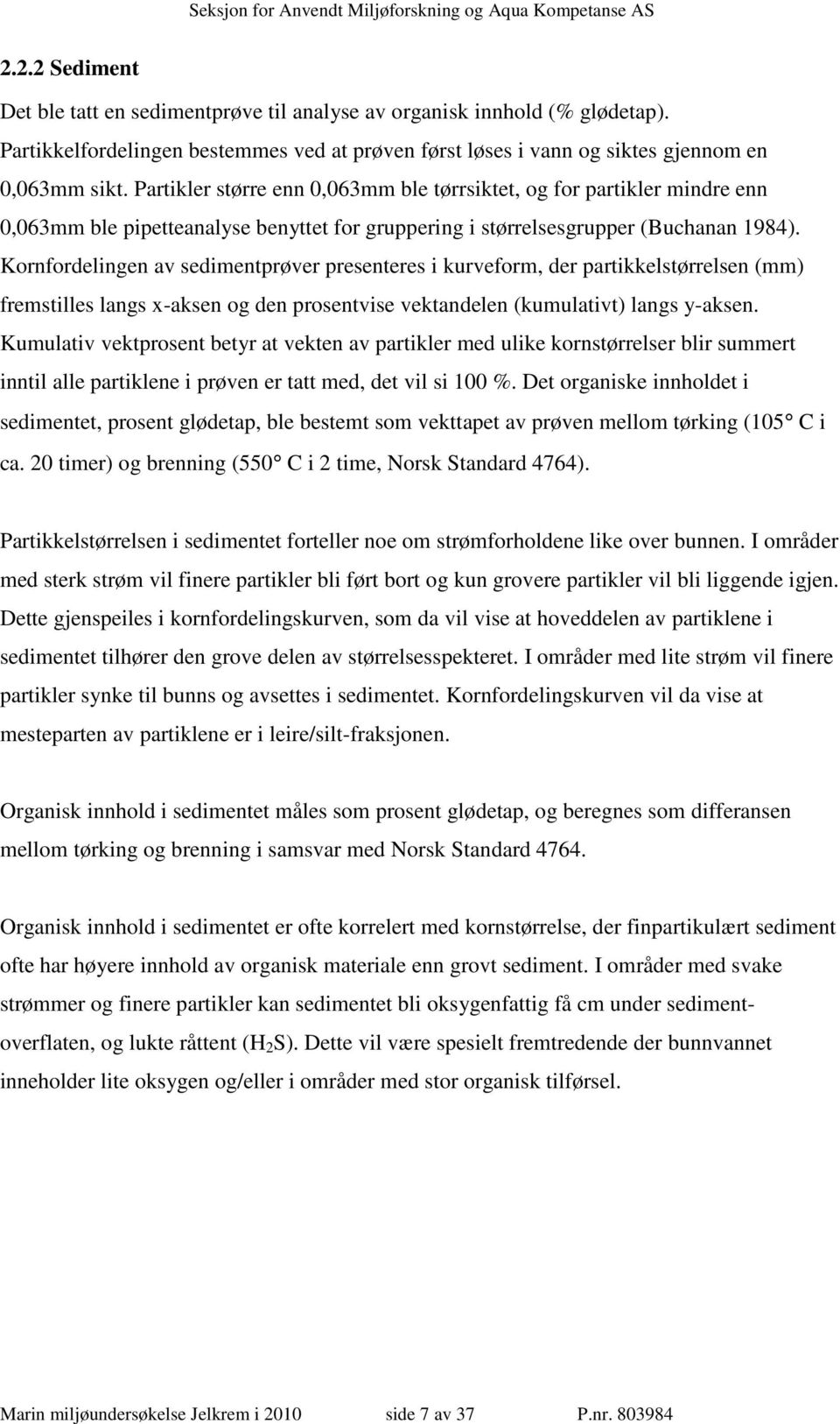 Kornfordelingen av sedimentprøver presenteres i kurveform, der partikkelstørrelsen (mm) fremstilles langs x-aksen og den prosentvise vektandelen (kumulativt) langs y-aksen.