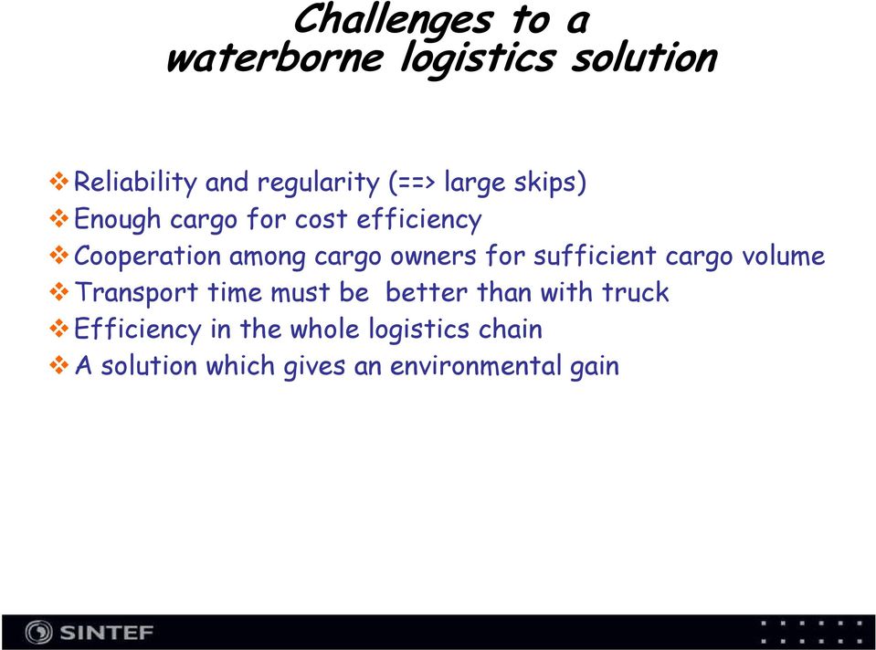 for sufficient cargo volume Transport time must be better than with truck