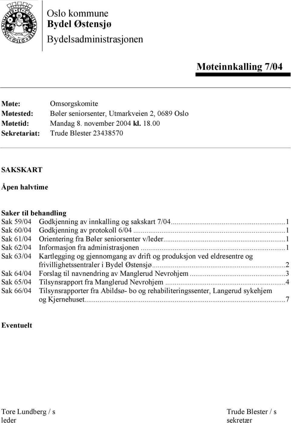 ..1 Sak 61/04 Orientering fra Bøler seniorsenter v/leder...1 Sak 62/04 Informasjon fra administrasjonen.