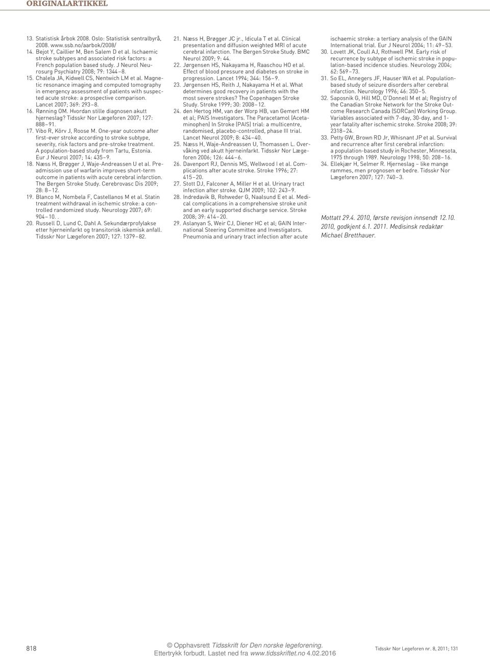 Magnetic resonance imaging and computed tomography in emergency assessment of patients with suspected acute stroke: a prospective comparison. Lancet 2007; 369: 293 8. 6. Rønning OM.