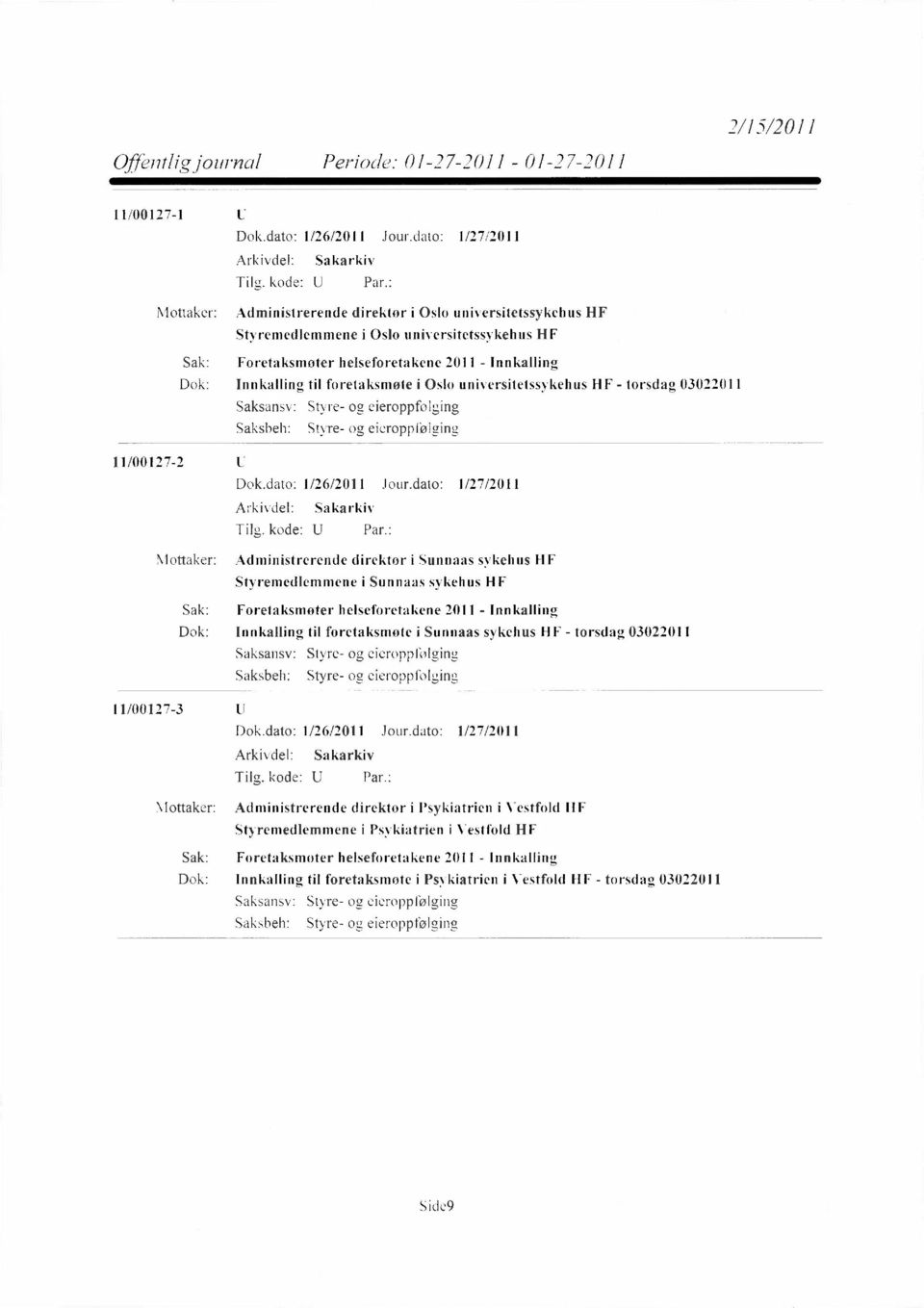 Innkalling til foretaksmøte i Sunnaas sykehus HF torsdag 03022011 Styre- og eieroppfølging Styre- og eieroppfølging 11/00127-3 Mottaker: Administrerende direktør i Psykiatrien i