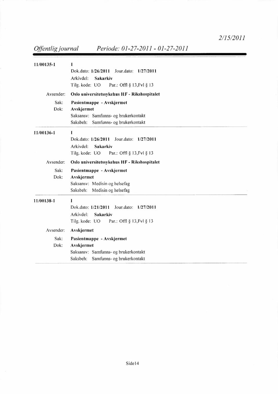 Pasientmappe - Avskjermet Medisin og helsefag Medisin og helsefag 11/00138-1 1 Dok.dato: 1/21/2011 Jour.