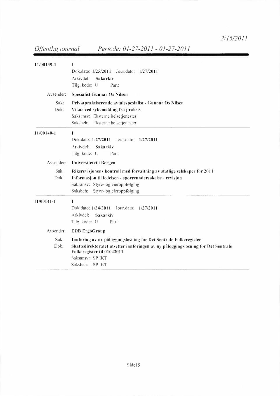 helsetjenester 11/00140-1 Avsender: Universitetet i Bergen Sak: Riksrevisjonens kontroll med forvaltning av statlige selskaper for 2011 Dok: Informasjon til ledelsen - spørreundersøkelse