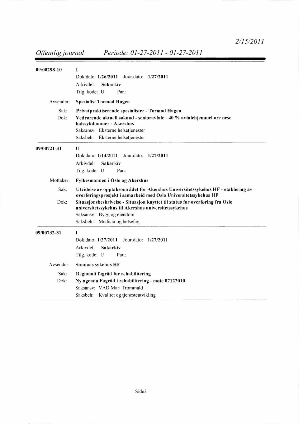 helsetjenester Eksterne helsetjenester 09/00721-31 Dok.dato: 1/14/2011 Jour.