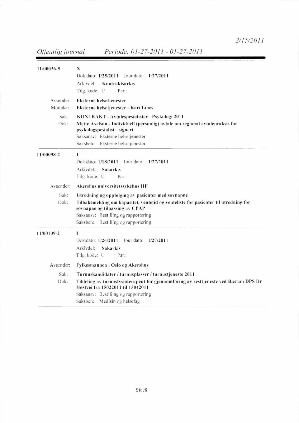 psykologspesialist - signert Eksterne helsetjenester Eksterne helsetjenester 11/00098-2 Dok.dato: 1/18/2011 Jour.