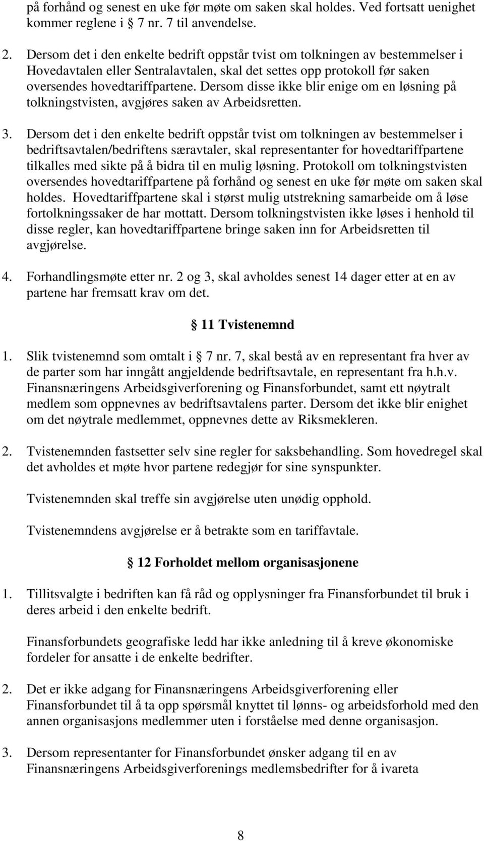 Dersom disse ikke blir enige om en løsning på tolkningstvisten, avgjøres saken av Arbeidsretten. 3.