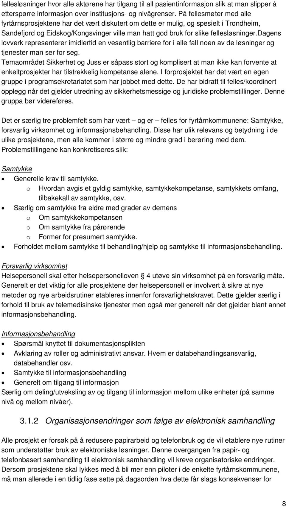 dagens lovverk representerer imidlertid en vesentlig barriere for i alle fall noen av de løsninger og tjenester man ser for seg.