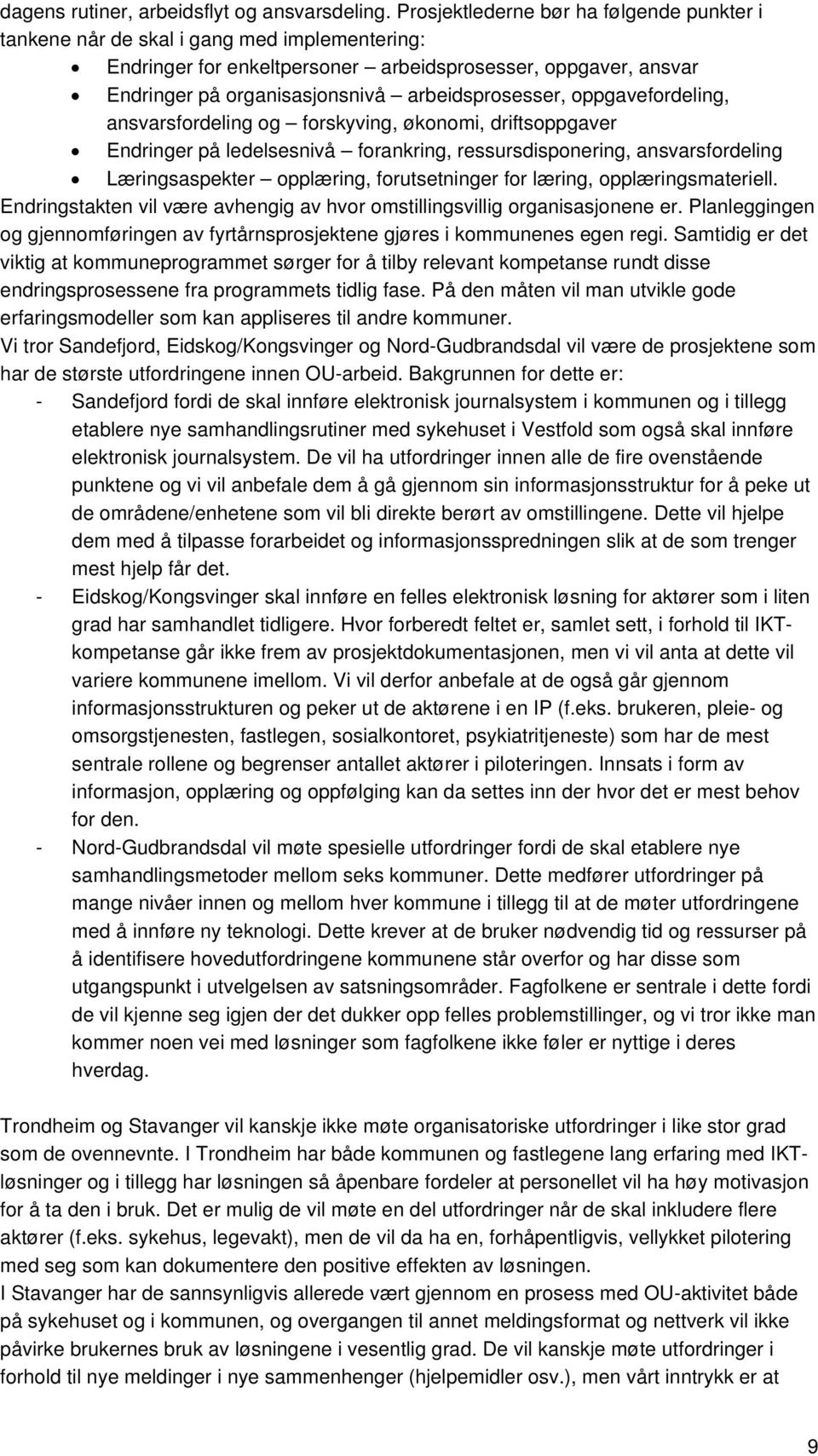 arbeidsprosesser, oppgavefordeling, ansvarsfordeling og forskyving, økonomi, driftsoppgaver Endringer på ledelsesnivå forankring, ressursdisponering, ansvarsfordeling Læringsaspekter opplæring,