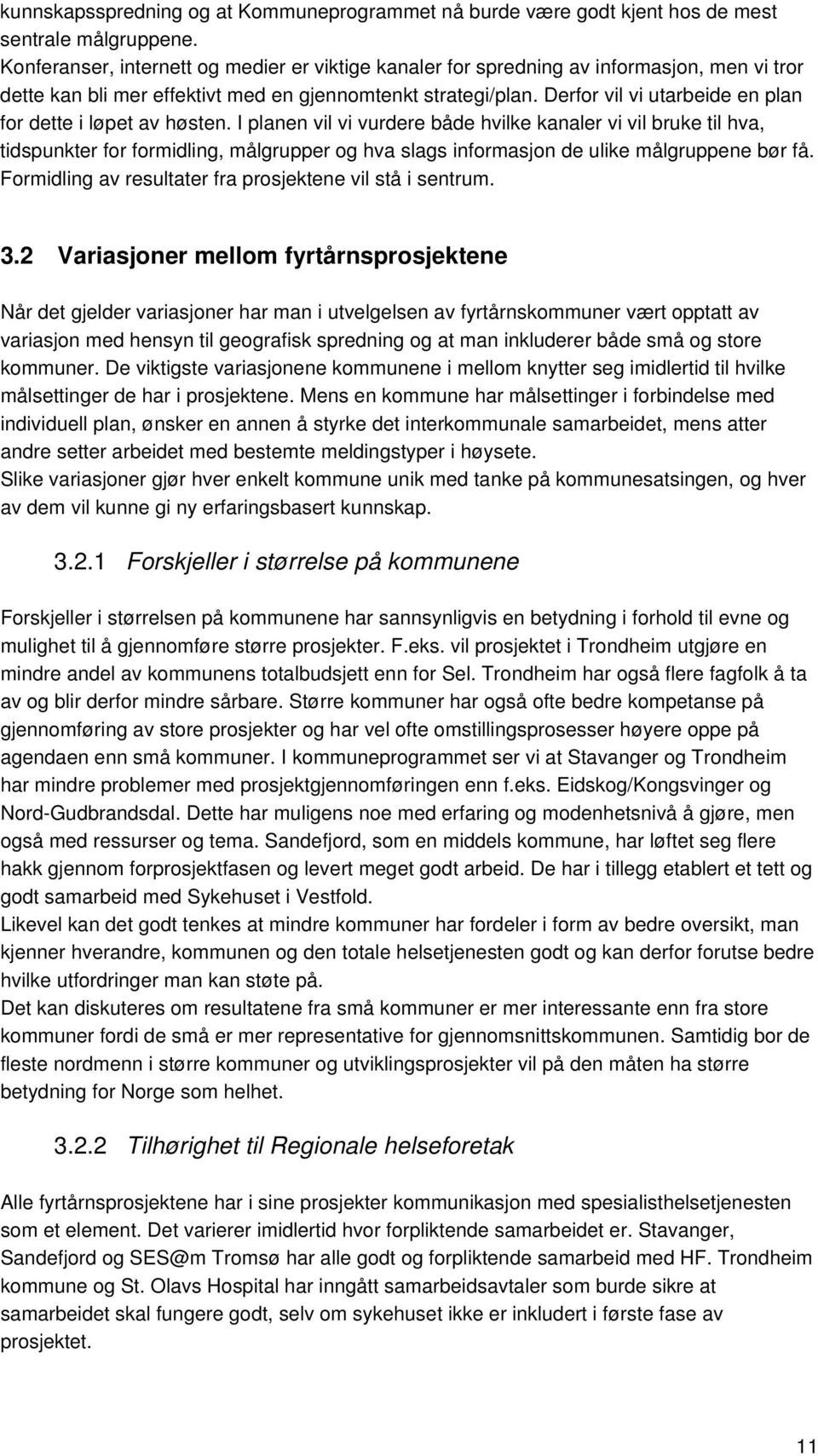 Derfor vil vi utarbeide en plan for dette i løpet av høsten.