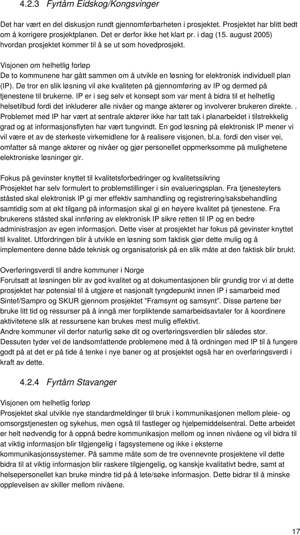 Visjonen om helhetlig forløp De to kommunene har gått sammen om å utvikle en løsning for elektronisk individuell plan (IP).