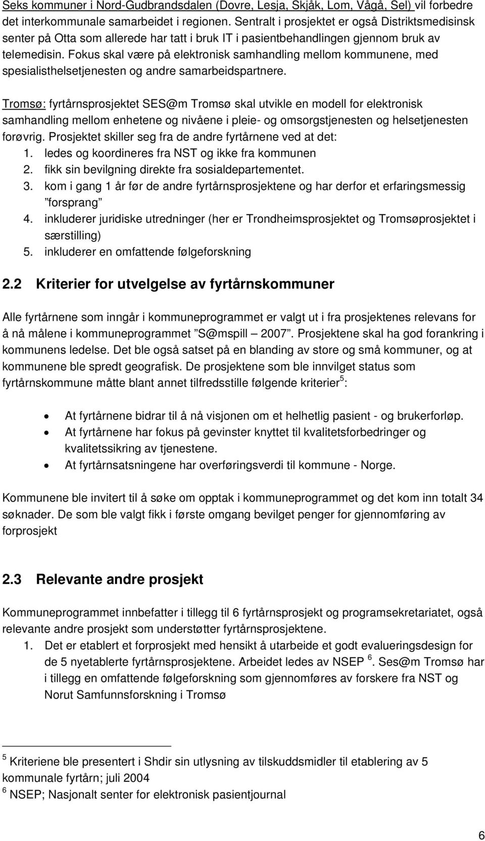 Fokus skal være på elektronisk samhandling mellom kommunene, med spesialisthelsetjenesten og andre samarbeidspartnere.