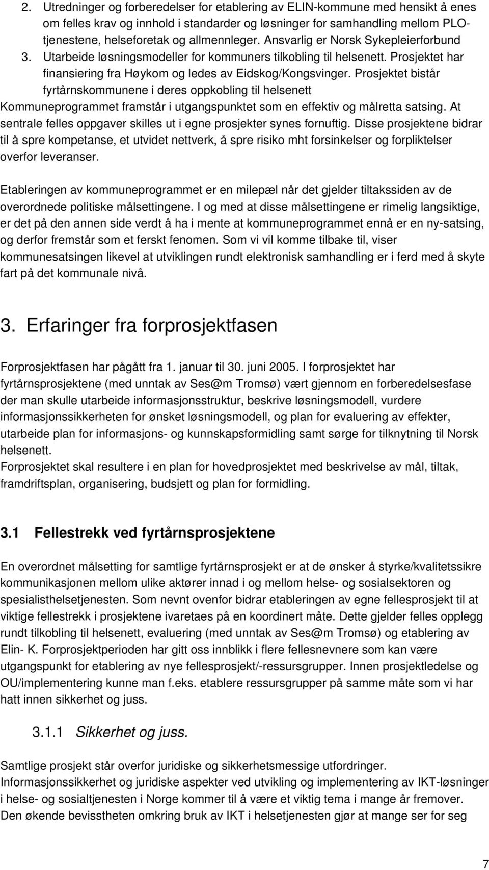 Prosjektet bistår fyrtårnskommunene i deres oppkobling til helsenett Kommuneprogrammet framstår i utgangspunktet som en effektiv og målretta satsing.