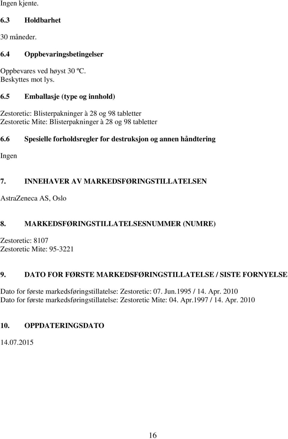 MARKEDSFØRINGSTILLATELSESNUMMER (NUMRE) Zestoretic: 8107 Zestoretic Mite: 95-3221 9.