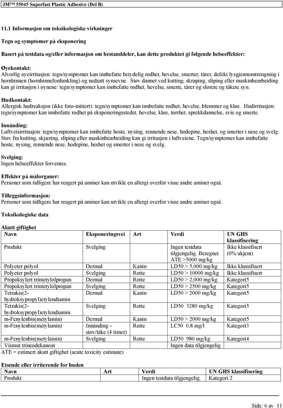 Alvorlig øyeirritasjon: tegn/symptomer kan innbefatte betydelig rødhet, hevelse, smerter, tårer, defekt lysgjennomtrengning i hornhinnen (hornhinnefordunkling) og nedsatt synsevne.