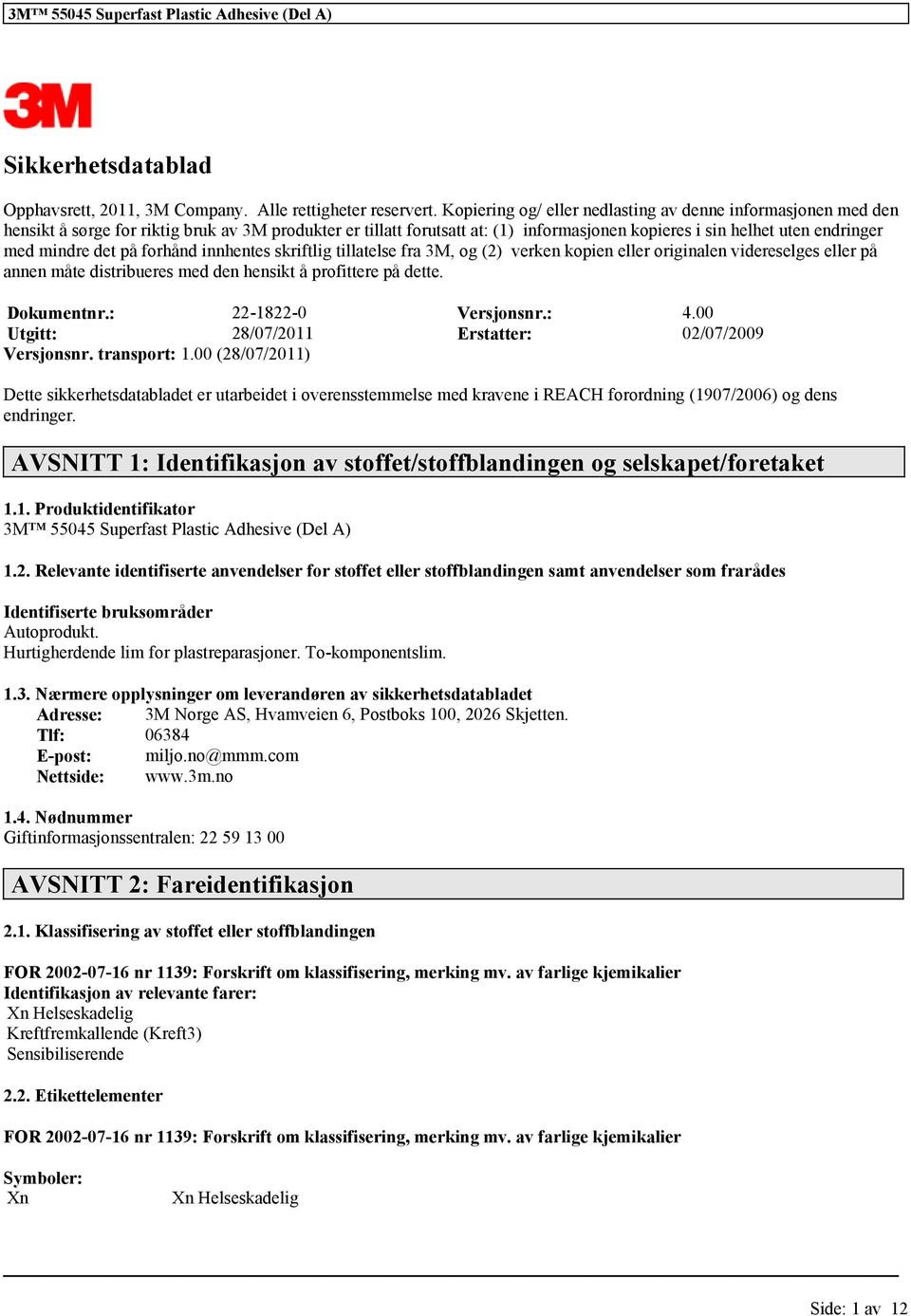 mindre det på forhånd innhentes skriftlig tillatelse fra 3M, og (2) verken kopien eller originalen videreselges eller på annen måte distribueres med den hensikt å profittere på dette. Dokumentnr.