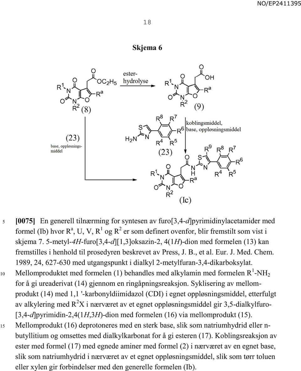 1989, 24, 627-6 med utgangspunkt i dialkyl 2-metylfuran-3,4-dikarboksylat.